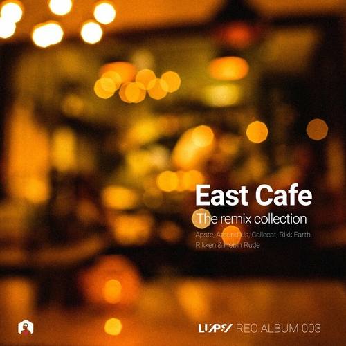 East Cafe - The Remix Collection [LUPSRECALBUM003]